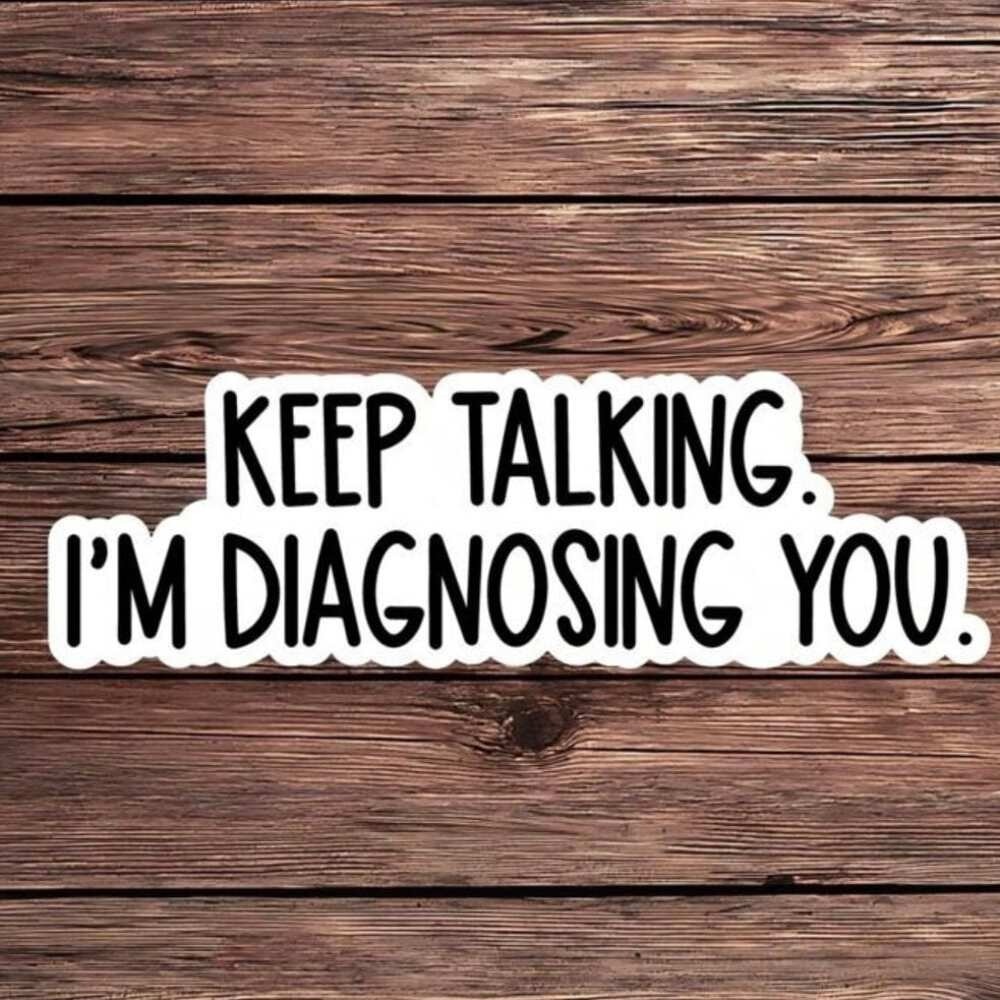 Keep Talking I'm Diagnosing You Sticker – Funny Psychology Quote Vinyl Decal